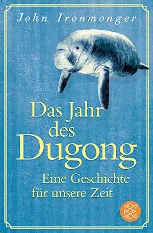 Cover for John Ironmonger · Das Jahr des Dugong  Eine Geschichte für unsere Zeit (Buch) (2023)