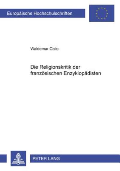 Cover for Waldemar Cislo · Die Religionskritik Der Franzoesischen Enzyklopaedisten - Europaeische Hochschulschriften / European University Studie (Paperback Book) [German edition] (2001)