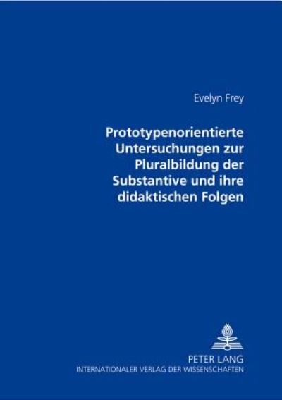 Cover for Evelyn Frey · Prototypenorientierte Untersuchungen Zur Pluralbildung Der Substantive Und Ihre Didaktischen Folgen (Paperback Book) (2002)