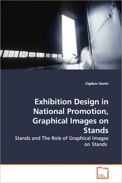 Cover for Cigdem Demir · Exhibition Design in National Promotion, Graphical Images on Stands: Stands and the Role of Graphical Images on Stands (Paperback Book) (2009)