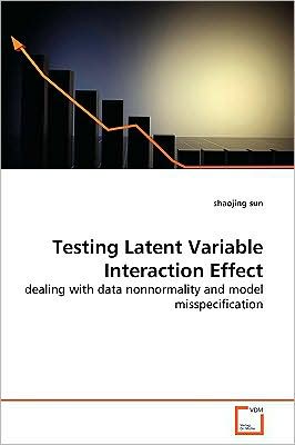 Cover for Shaojing Sun · Testing Latent Variable Interaction Effect: Dealing with Data Nonnormality and Model Misspecification (Paperback Book) (2009)