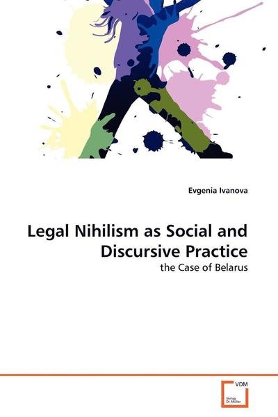 Cover for Evgenia Ivanova · Legal Nihilism As Social and Discursive Practice: the Case of Belarus (Pocketbok) (2010)