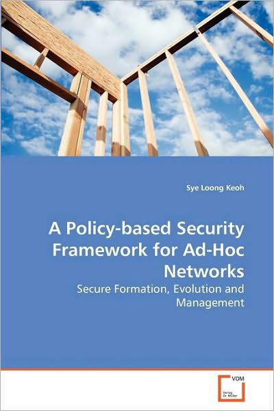 Cover for Sye Loong Keoh · A Policy-based Security Framework for Ad-hoc Networks: Secure Formation, Evolution and Management (Paperback Bog) (2010)