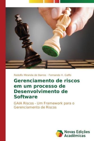 Cover for Fernando H. Gaffo · Gerenciamento De Riscos Em Um Processo De Desenvolvimento De Software: Gaia Riscos - Um Framework Para O Gerenciamento De Riscos (Paperback Bog) [Portuguese edition] (2014)