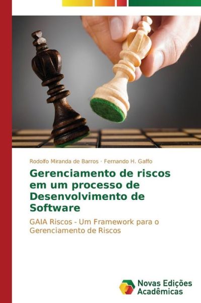 Cover for Fernando H. Gaffo · Gerenciamento De Riscos Em Um Processo De Desenvolvimento De Software: Gaia Riscos - Um Framework Para O Gerenciamento De Riscos (Taschenbuch) [Portuguese edition] (2014)