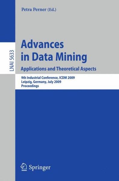 Cover for Petra Perner · Advances in Data Mining. Applications and Theoretical Aspects: 9th Industrial Conference, ICDM 2009, Leipzig, Germany, July 20 - 22, 2009. Proceedings - Lecture Notes in Artificial Intelligence (Paperback Book) [2009 edition] (2009)