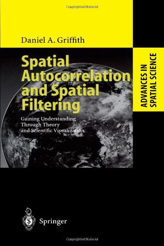 Cover for Daniel A. Griffith · Spatial Autocorrelation and Spatial Filtering: Gaining Understanding Through Theory and Scientific Visualization - Advances in Spatial Science (Paperback Book) [Softcover reprint of hardcover 1st ed. 2003 edition] (2010)