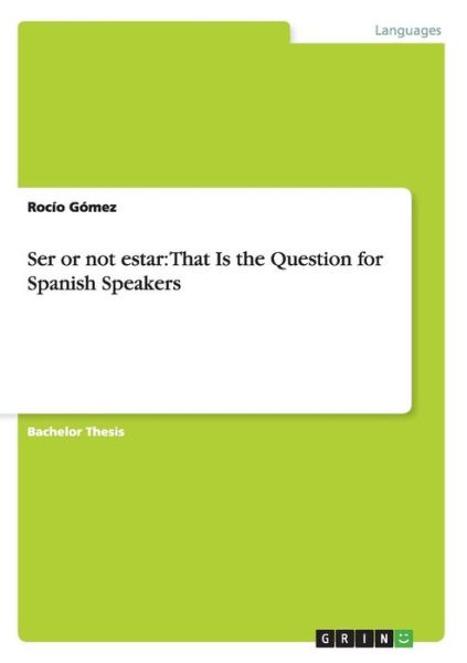 Ser or not estar: That Is the Que - Gómez - Bücher - Grin Verlag Gmbh - 9783656891666 - 5. Februar 2015