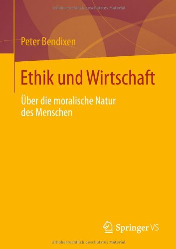 Cover for Peter Bendixen · Ethik Und Wirtschaft: UEber Die Moralische Natur Des Menschen (Paperback Bog) [2013 edition] (2013)