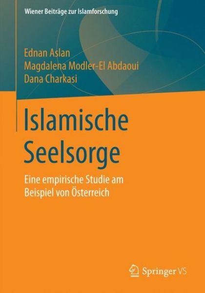Cover for Ednan Aslan · Islamische Seelsorge: Eine Empirische Studie Am Beispiel Von OEsterreich - Wiener Beitrage Zur Islamforschung (Paperback Bog) [2015 edition] (2015)