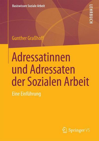 Cover for Gunther Grasshoff · Adressatinnen Und Adressaten Der Sozialen Arbeit: Eine Einfuhrung - Basiswissen Soziale Arbeit (Paperback Book) [2015 edition] (2015)