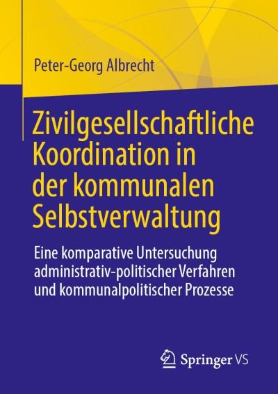 Zivilgesellschaftliche Koordination in der kommunalen Selbstverwaltung - Albrecht - Books -  - 9783658318666 - December 2, 2020