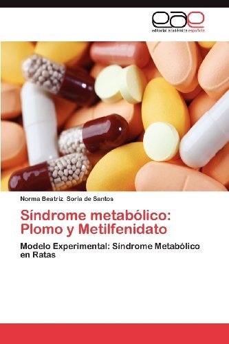 Cover for Norma Beatriz Soria De Santos · Síndrome Metabólico: Plomo Y Metilfenidato: Modelo Experimental: Síndrome Metabólico en Ratas (Paperback Book) [Spanish edition] (2012)