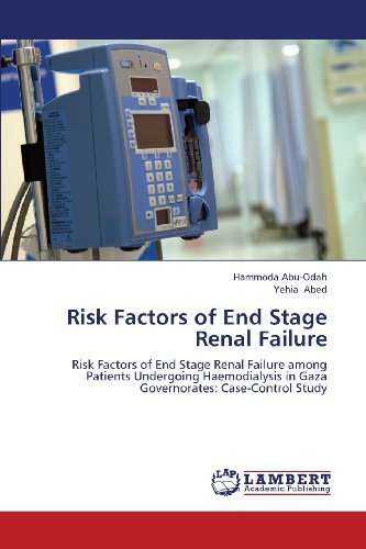 Cover for Yehia Abed · Risk Factors of End Stage Renal Failure: Risk Factors of End Stage Renal Failure Among Patients Undergoing Haemodialysis in Gaza Governorates: Case-control Study (Paperback Book) (2013)