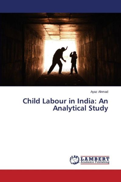 Cover for Ayaz Ahmad · Child Labour in India: an Analytical Study (Paperback Book) (2014)