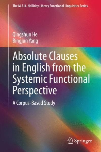 Cover for Qingshun He · Absolute Clauses in English from the Systemic Functional Perspective: A Corpus-Based Study - The M.A.K. Halliday Library Functional Linguistics Series (Hardcover bog) [2015 edition] (2015)