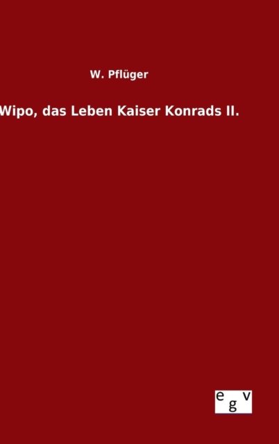 Wipo, Das Leben Kaiser Konrads Ii. - W Pfluger - Bøger - Salzwasser-Verlag Gmbh - 9783734001666 - 9. august 2015