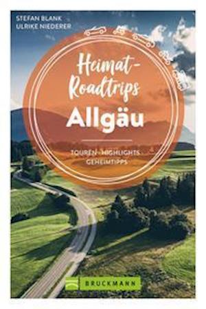 Heimat-Roadtrips Allgäu - Stefan Blank und Ulrike Niederer - Książki - Bruckmann - 9783734324666 - 27 maja 2022