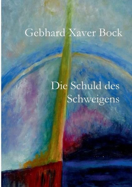 Cover for Gebhard Xaver Bock · Die Schuld Des Schweigens (Paperback Book) (2016)