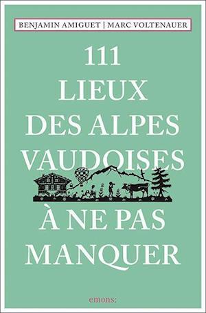 Cover for Marc Voltenauer · 111 Lieux des Alpes vaudoises à ne pas manquer (Paperback Book) (2022)