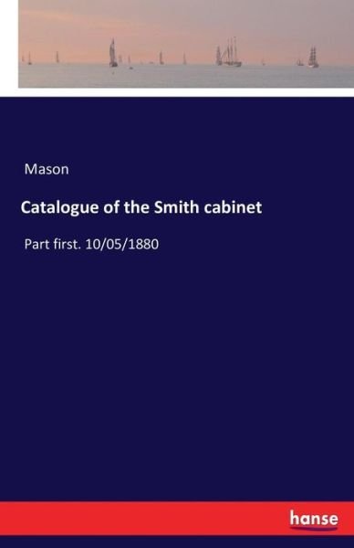 Catalogue of the Smith cabinet - Mason - Bücher -  - 9783741197666 - 16. Juli 2016