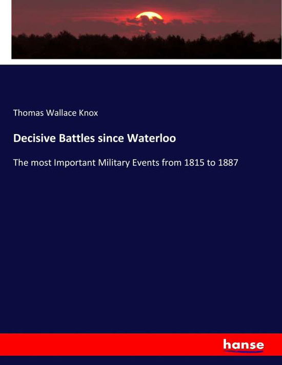 Decisive Battles since Waterloo - Knox - Livros -  - 9783744729666 - 30 de março de 2017