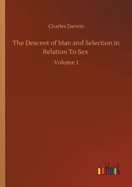 Cover for Charles Darwin · The Descent of Man and Selection in Relation To Sex: Volume 1 (Paperback Bog) (2020)