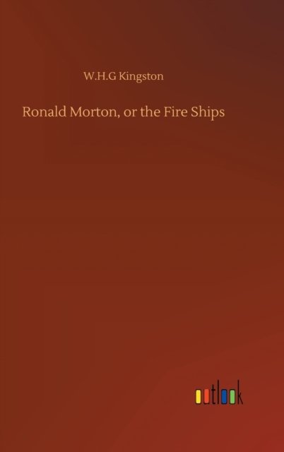 Cover for W H G Kingston · Ronald Morton, or the Fire Ships (Hardcover Book) (2020)