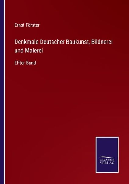 Denkmale Deutscher Baukunst, Bildnerei und Malerei - Ernst Foerster - Books - Salzwasser-Verlag Gmbh - 9783752540666 - October 25, 2021