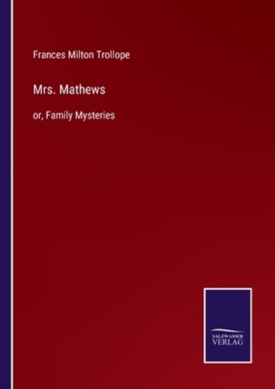 Mrs. Mathews - Frances Milton Trollope - Libros - Salzwasser-Verlag - 9783752582666 - 10 de marzo de 2022