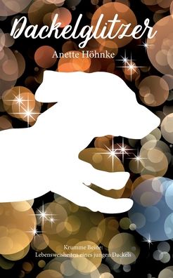 Cover for Anette Hoehnke · Dackelglitzer: Lebensweisheiten eines jungen Dackels (Paperback Book) (2020)