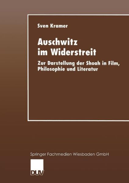 Cover for Sven Kramer · Auschwitz Im Widerstreit: Zur Darstellung Der Shoah in Film, Philosophie Und Literatur (Paperback Book) [1999 edition] (1999)