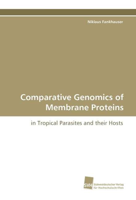 Cover for Niklaus Fankhauser · Comparative Genomics of Membrane Proteins: in Tropical Parasites and Their Hosts (Paperback Book) (2009)