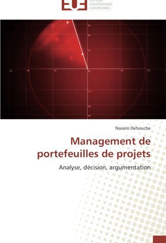 Cover for Nassim Dehouche · Management De Portefeuilles De Projets: Analyse, Décision, Argumentation (Paperback Book) [French edition] (2018)