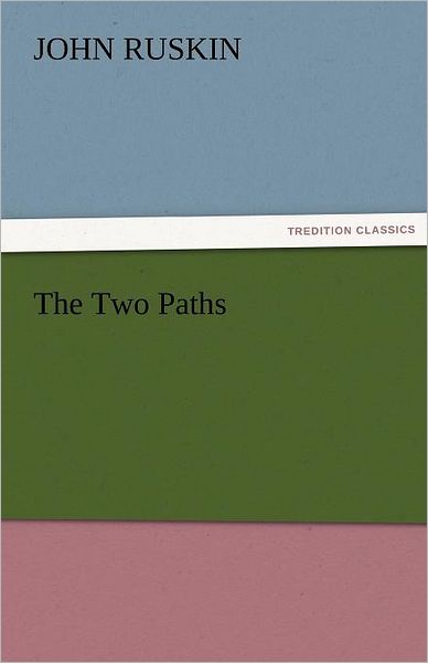 Cover for John Ruskin · The Two Paths (Tredition Classics) (Taschenbuch) (2011)