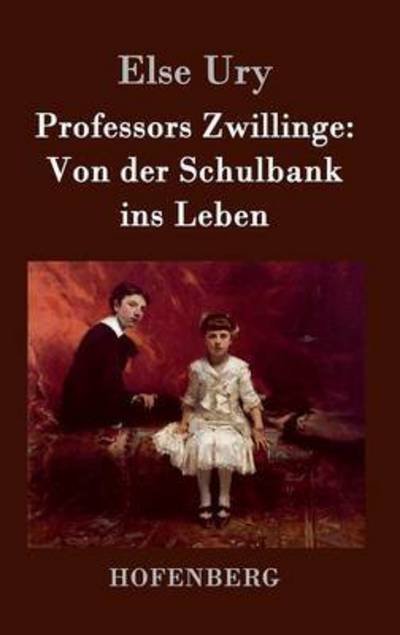 Cover for Else Ury · Professors Zwillinge: Von Der Schulbank Ins Leben (Hardcover Book) (2015)