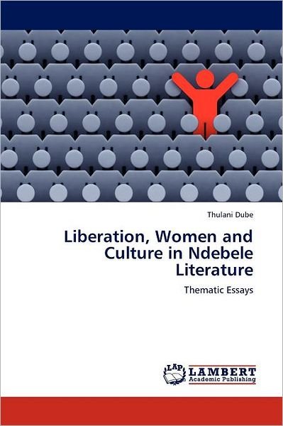 Cover for Thulani Dube · Liberation, Women and Culture in Ndebele Literature: Thematic Essays (Paperback Book) (2011)