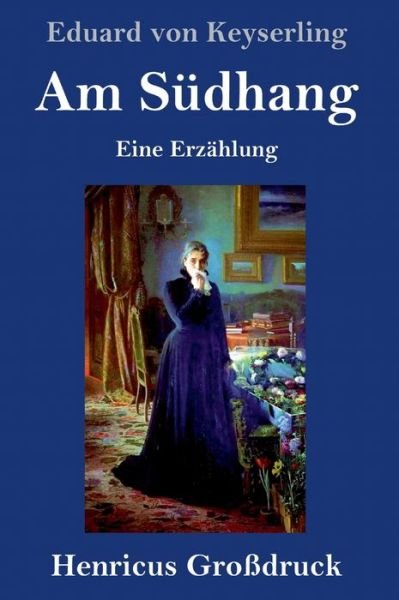Cover for Eduard von Keyserling · Am Sudhang (Grossdruck): Eine Erzahlung (Gebundenes Buch) (2020)