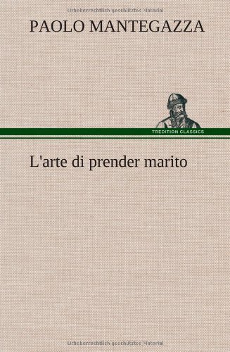 Cover for Paolo Mantegazza · L'arte Di Prender Marito (Hardcover Book) [German edition] (2012)