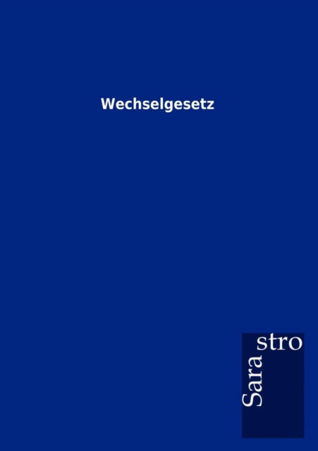 Cover for Sarastro Gmbh · Wechselgesetz (Paperback Book) [German edition] (2012)