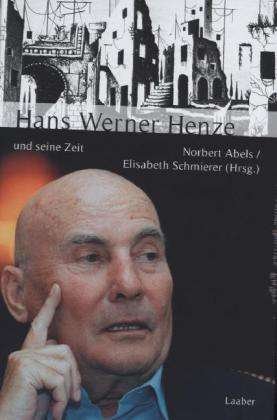 Cover for Norbert Abels · Hans Werner Henze und seine Zeit (Hardcover Book) (2012)