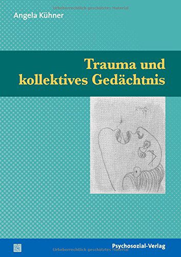 Trauma und kollektives Gedachtnis - Angela Kuhner - Libros - Psychosozial-Verlag - 9783898068666 - 1 de octubre de 2008