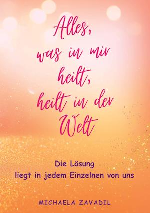 Michaela Zavadil · Alles, was in mir heilt, heilt in der Welt (Book) (2024)