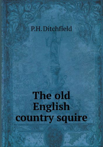 Cover for P.h. Ditchfield · The Old English Country Squire (Paperback Book) (2013)