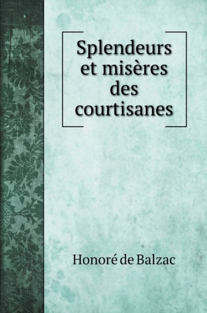 Cover for Honore de Balzac · Splendeurs et miseres des courtisanes (Hardcover Book) (2020)