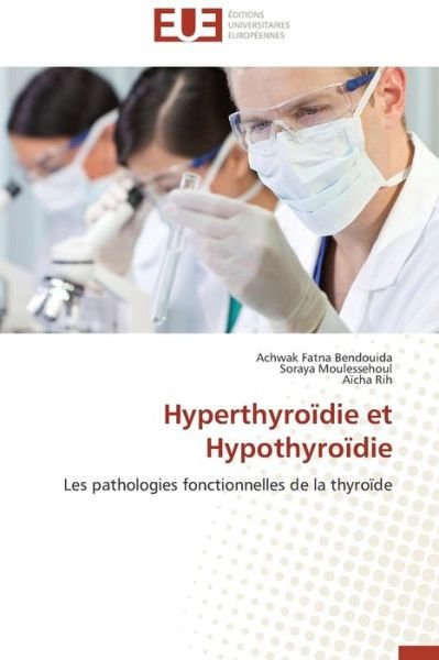 Cover for Aïcha Rih · Hyperthyroïdie et Hypothyroïdie: Les Pathologies Fonctionnelles De La Thyroïde (Pocketbok) [French edition] (2018)
