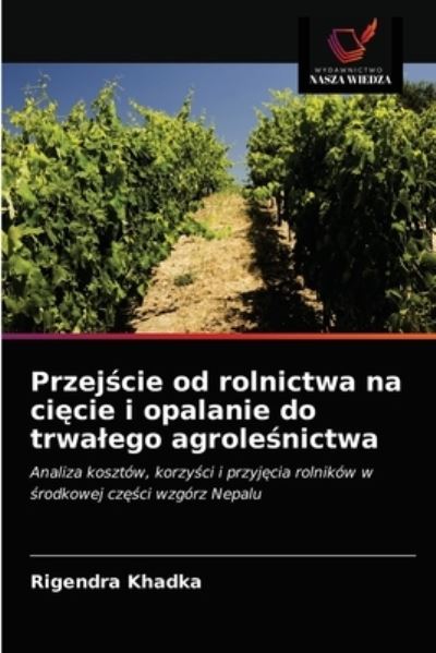 Cover for Rigendra Khadka · Przej?cie od rolnictwa na ci?cie i opalanie do trwalego agrole?nictwa (Paperback Bog) (2021)