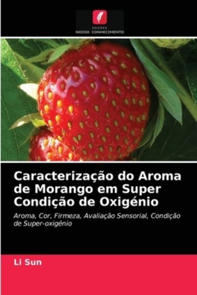 Cover for Li Sun · Caracterizacao do Aroma de Morango em Super Condicao de Oxigenio (Paperback Bog) (2021)