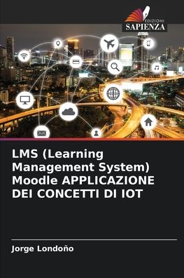 Cover for Jorge Londono · LMS (Learning Management System) Moodle APPLICAZIONE DEI CONCETTI DI IOT (Paperback Book) (2021)