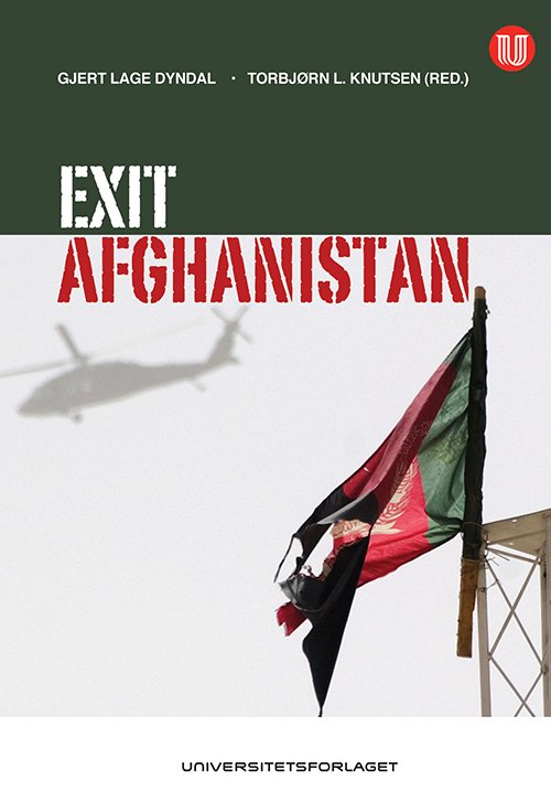 Exit Afghanistan : tilbakeblikk - og debatt om utviklingen - Gjert Lage Dyndal, Torbjørn Knutsen (red.) - Books - Universitetsforlaget - 9788215019666 - February 1, 2012